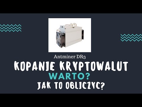 Kopanie kryptowalut - warto? Jak to obliczać? Antminer DR3