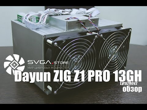 DAYUN Zig Z1 Pro 13G Алгоритм: Lyra2REv2. Обзор и настройка